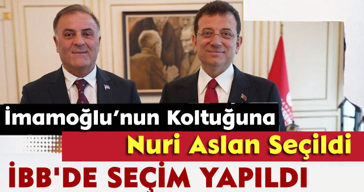 İmamoğlu’nun Koltuğuna Nuri Aslan Seçildi