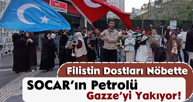Filistin Dostları Nöbette; SOCAR’ın Petrolü Gazze’yi Yakıyor!