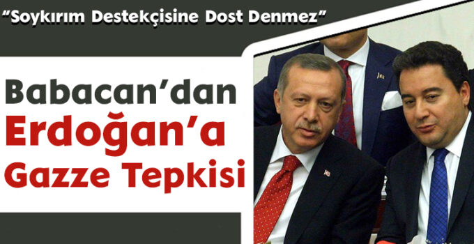Babacan’dan Erdoğan’a Gazze Tepkisi