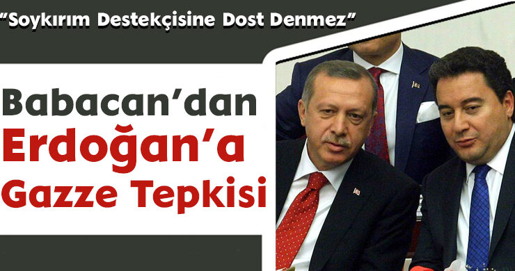 Babacan’dan Erdoğan’a Gazze Tepkisi