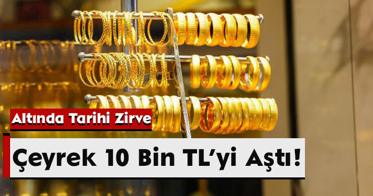 Altında Tarihi Zirve: Çeyrek 10 Bin TL’yi Aştı!