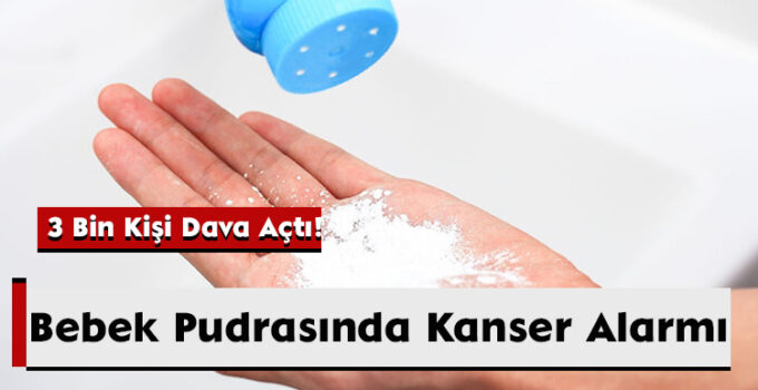 Bebek Pudrasında Kanser Alarmı: 3 Bin Kişi Dava Açtı!