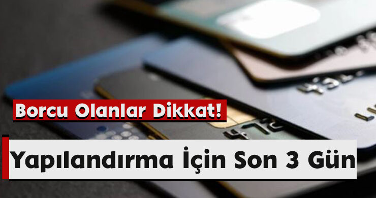 Borcu Olanlar Dikkat! Yapılandırma İçin Son 3 Gün