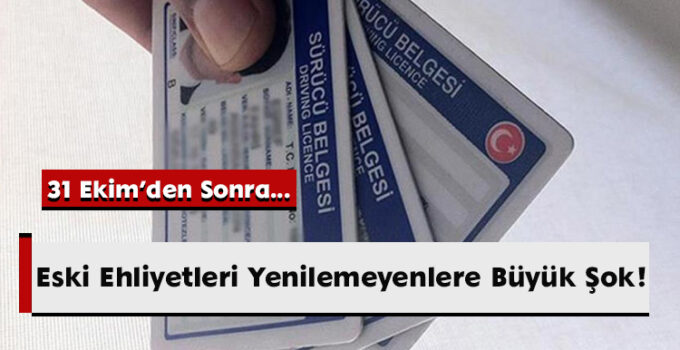 Eski Ehliyetleri Yenilemeyenlere Büyük Şok!
