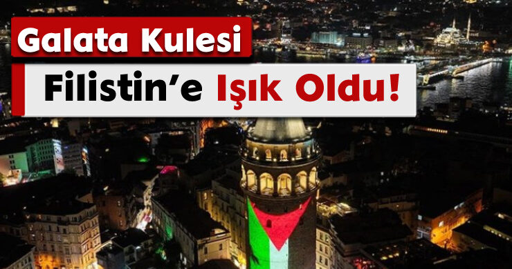 Galata Kulesi Filistin’e Işık Oldu!