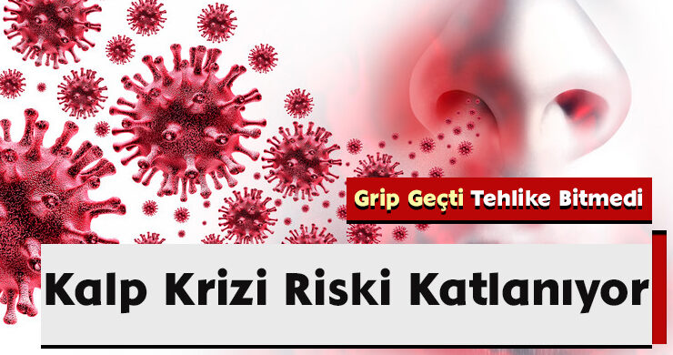 Grip Geçti, Tehlike Bitmedi: Kalp Krizi Riski Katlanıyor