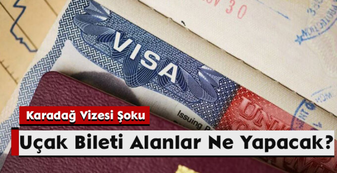 Karadağ Vizesi Şoku: Uçak Bileti Alanlar Ne Yapacak?