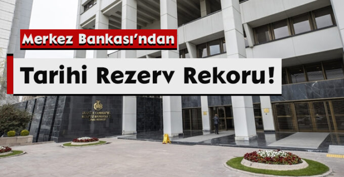 Merkez Bankası’ndan Tarihi Rezerv Rekoru!