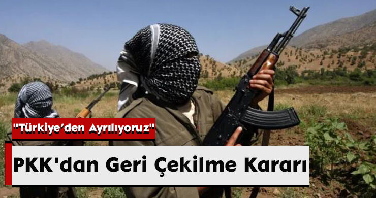 PKK’dan Geri Çekilme Kararı: “Türkiye’den Ayrılıyoruz”