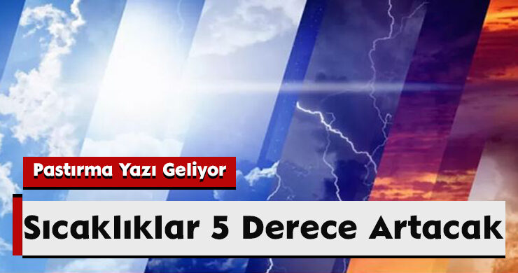 Pastırma Yazı Geliyor: Sıcaklıklar 5 Derece Artacak