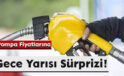 Pompa Fiyatlarına Gece Yarısı Sürprizi!