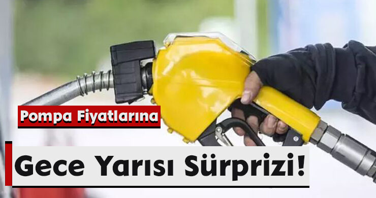 Pompa Fiyatlarına Gece Yarısı Sürprizi!