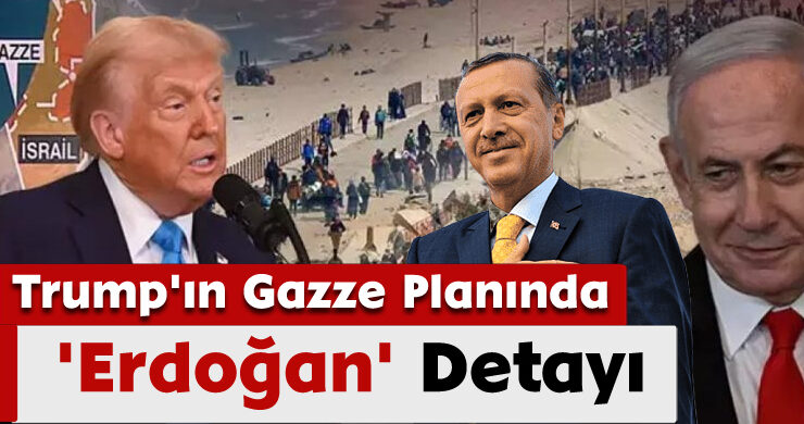 Trump’ın Gazze Planında ‘Erdoğan’ Detayı