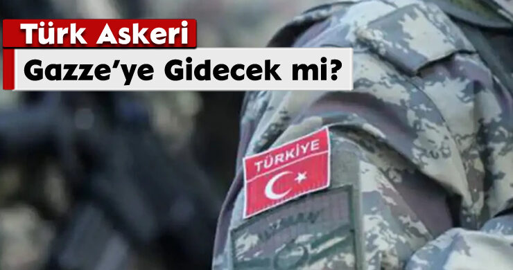 Türk Askeri Gazze’ye Gidecek mi?