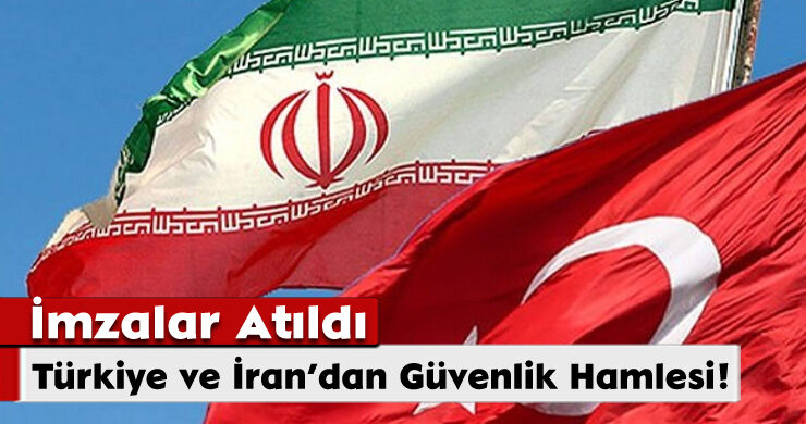 Türkiye ve İran’dan Güvenlik Hamlesi!