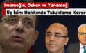 Üç İsim Hakkında Tutuklama Kararı: İmamoğlu, Özkan ve Yanardağ