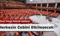 Yeni Vergi Paketi Geliyor: Herkesin Cebini Etkileyecek