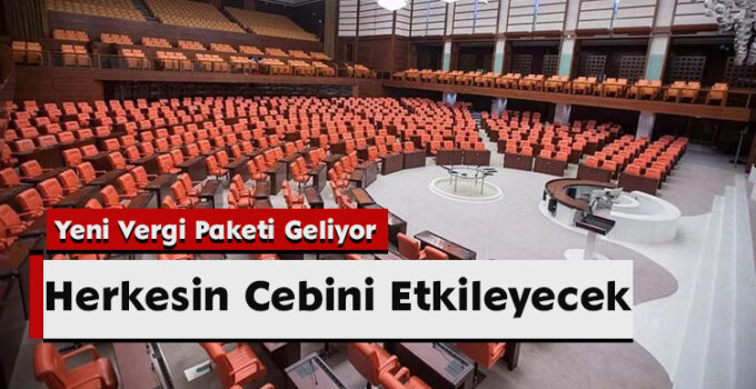 Yeni Vergi Paketi Geliyor: Herkesin Cebini Etkileyecek