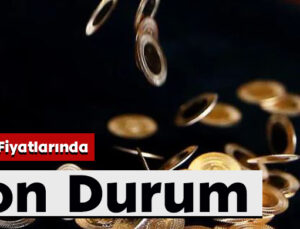 Altın Fiyatlarında Son Durum