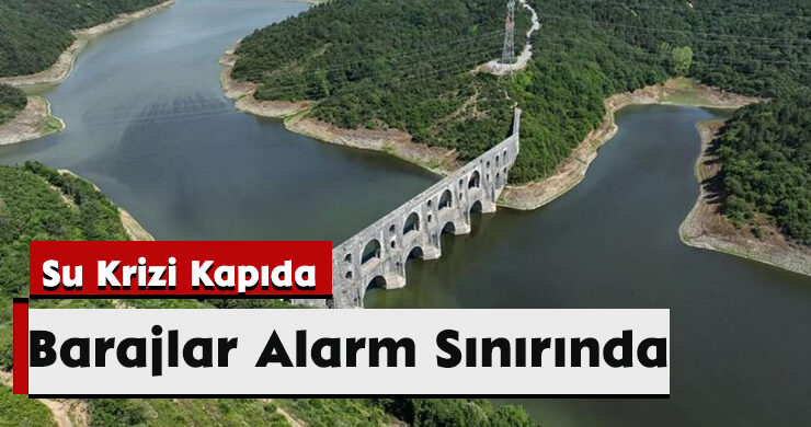 İstanbul’da Su Krizi Kapıda: Barajlar Alarm Sınırında