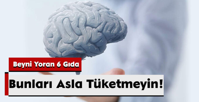 Beyni Yoran 6 Gıda: Bunları Asla Tüketmeyin!