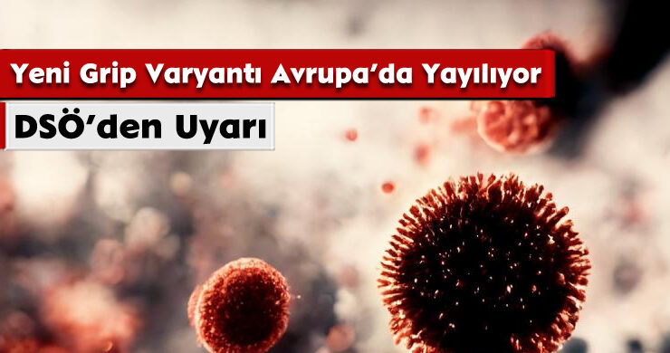 DSÖ’den Uyarı: Yeni Grip Varyantı Avrupa’da Yayılıyor