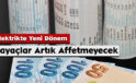 Elektrikte Yeni Dönem: Sayaçlar Artık Affetmeyecek