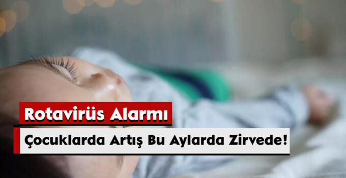 Rotavirüs Alarmı: Çocuklarda Artış Bu Aylarda Zirvede!