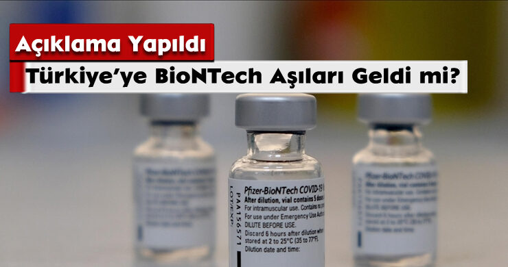 Türkiye’ye BioNTech Aşıları Geldi mi? Açıklama Yapıldı