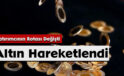 Yatırımcının Rotası Değişti: Altın Hareketlendi