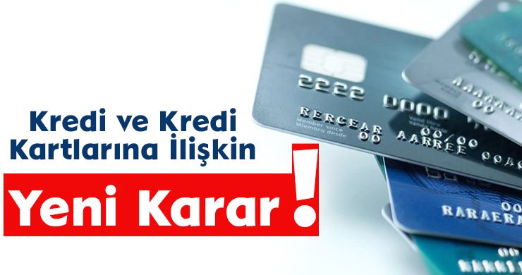Kredi ve Kredi Kartlarına İlişkin Yeni Karar!