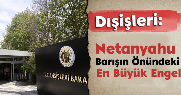 Dışişleri: Netanyahu Barışın Önündeki En Büyük Engel