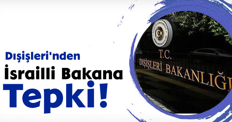 Dışişleri’nden İsrailli Bakana Tepki!