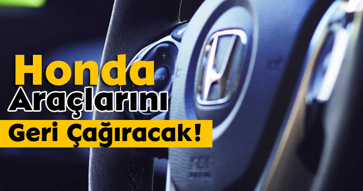 Honda, Araçlarını Geri Çağıracak!