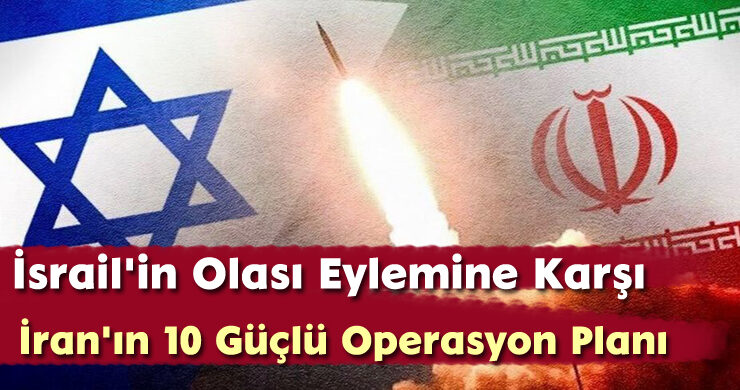 İsrail’in Olası Eylemine Karşı İran’ın 10 Güçlü Operasyon Planı