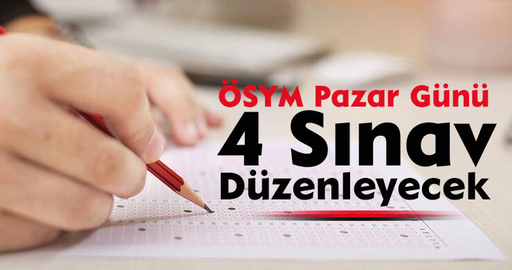 ÖSYM Pazar Günü 4 Sınav Düzenleyecek
