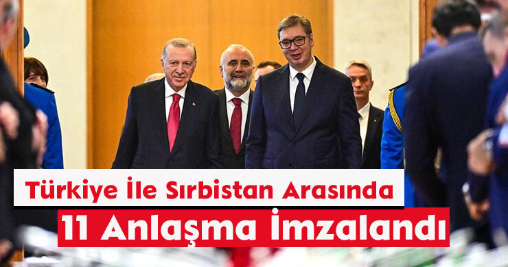 Türkiye İle Sırbistan Arasında 11 Anlaşma İmzalandı