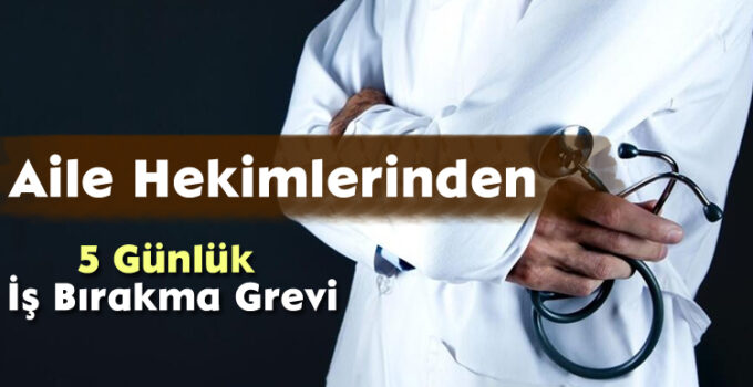 Aile Hekimlerinden 5 Günlük İş Bırakma Grevi