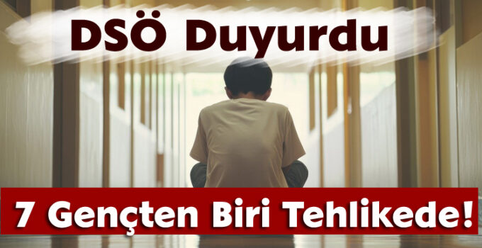 DSÖ Duyurdu: 7 Gençten Biri Tehlikede!
