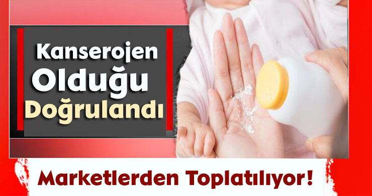 Marketlerden Toplatılıyor! Kanserojen Olduğu Doğrulandı