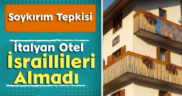 Soykırım Tepkisi: İtalyan Otel İsraillileri Almadı!