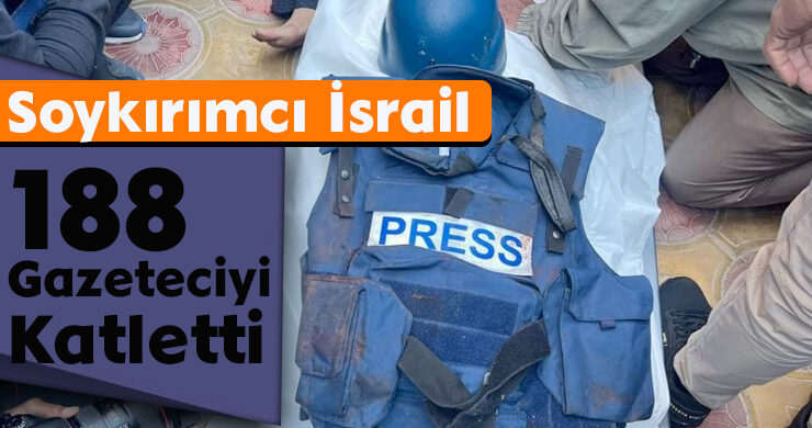 Soykırımcı İsrail, 188 Gazeteciyi Katletti
