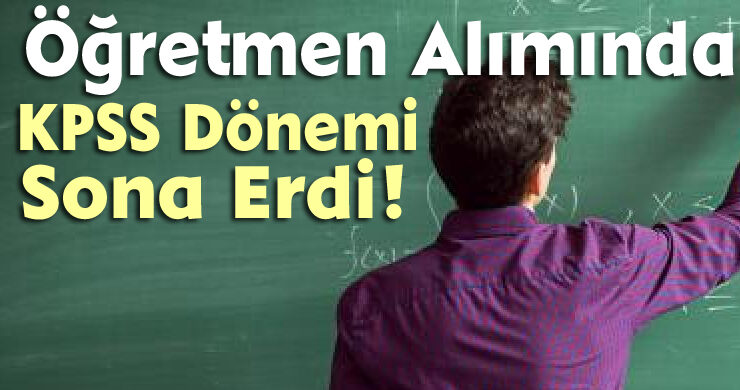 Öğretmen Alımında KPSS Dönemi Sona Erdi!