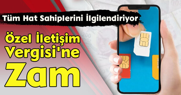 Özel İletişim Vergisi’ne Zam