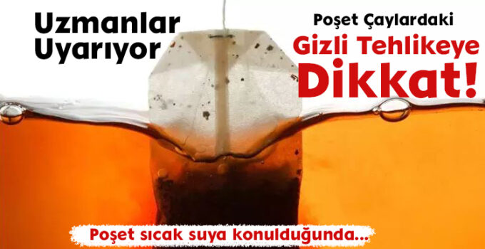 Poşet Çaylardaki Gizli Tehlikeye Dikkat!