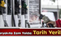 Akaryakıta Zam Yolda: Tarih Verildi