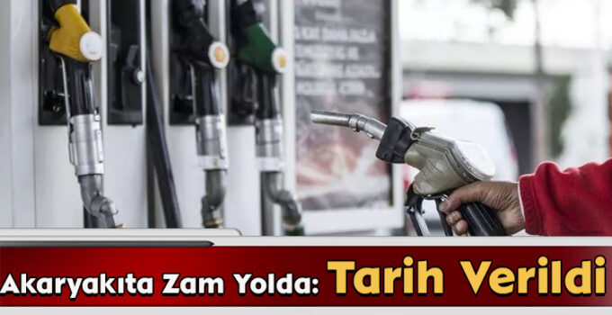 Akaryakıta Zam Yolda: Tarih Verildi