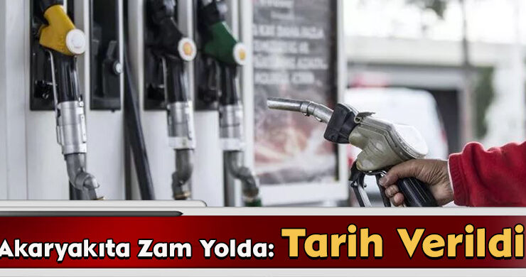 Akaryakıta Zam Yolda: Tarih Verildi