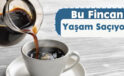 Bu Fincan Yaşam Saçıyor!