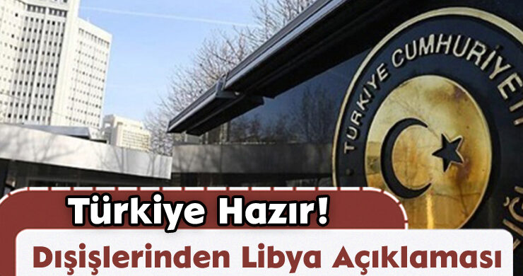 Dışişlerinden Libya Açıklaması: Türkiye Hazır!